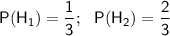 \sf P(H_1)=\dfrac{1}{3};~~P(H_2)=\dfrac{2}{3}