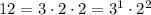 12 = 3 \cdot 2 \cdot 2 = 3^1 \cdot 2^2