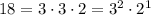 18 = 3 \cdot 3 \cdot 2 = 3^2 \cdot 2^1