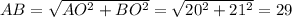 AB=\sqrt{AO^2+BO^2}=\sqrt{20^2+21^2}=29