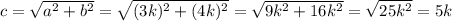 c=\sqrt{a^{2}+b^{2}}=\sqrt{(3k)^{2}+(4k)^{2}}=\sqrt{9k^{2}+16k^{2}}=\sqrt{25k^{2} }=5k