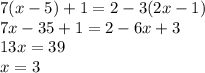 7(x-5)+1=2-3(2x-1)\\7x-35+1=2-6x+3\\13x=39\\x=3