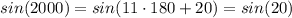 sin(2000) = sin(11\cdot 180 + 20) = sin(20) 