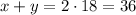 x+y=2\cdot18=36