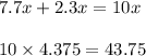 7.7x + 2.3x = 10x \\ \\ 10\times 4.375 = 43.75