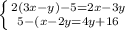 \left \{ {{2(3x-y)-5=2x-3y} \atop {5-(x-2y=4y+16}} \right.