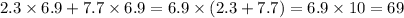 2.3 \times 6.9 + 7.7 \times 6.9 = 6.9 \times (2.3 + 7.7) = 6.9 \times 10 = 69