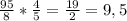 \frac{95}{8} * \frac{4}{5} = \frac{19}{2} = 9,5