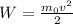 W=\frac {m_0v^2} {2}