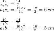 \frac{12}{a _{1}c _{1} } = \frac{14}{7} \\ a _{1}c _{1} = \frac{12 \times 7}{14} = \frac{12}{2} = 6 \: cm\\ \\ \frac{10}{a _{1}b _{1} } = \frac{14}{7} \\ a _{1}b _{1} = \frac{10 \times 7}{14} = \frac{10}{2} = 5 \: cm