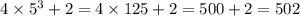 4 \times 5 {}^{3} + 2 = 4 \times 125 + 2 = 500 + 2 = 502