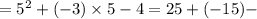 = {5}^{2} + ( - 3) \times 5 - 4 = 25 + ( - 15) -