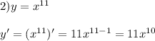 2)y=x^{11}\\\\y'=(x^{11})'=11x^{11-1}=11x^{10}