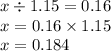 x \div 1.15 = 0.16 \\ x = 0.16 \times 1.15 \\ x = 0.184