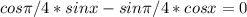 cos\pi/4*sinx-sin \pi /4 *cosx=0