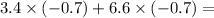 3.4 \times ( - 0.7) + 6.6 \times ( - 0.7) =