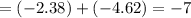 = ( - 2.38) + ( - 4.62) = - 7