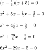 (x-\frac{1}{6})(x+5)=0\\\\x^{2}+5x-\frac{1}{6}x-\frac{5}{6}=0\\\\x^{2}+4\frac{5}{6}x-\frac{5}{6}=0\\\\x^{2}+\frac{29}{6}x-\frac{5}{6}=0\\\\6x^{2}+29x-5=0