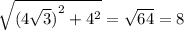 \sqrt{ {(4 \sqrt{3} )}^{2} + {4}^{2} } = \sqrt{64} = 8