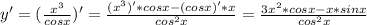 y'=(\frac{x^{3}}{cosx})'=\frac{(x^{3})'*cosx-(cosx)'*x}{cos^{2}x}=\frac{3x^{2}*cosx-x*sinx}{cos^{2}x}