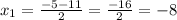 x_{1}=\frac{-5-11}{2}=\frac{-16}{2}=-8