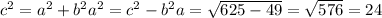 c^{2}=a^{2}+b^{2}a^{2}=c^{2}-b^{2}a=\sqrt{625-49}=\sqrt{576}=24