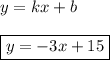 y=kx+b\\ \\ \boxed {y=-3x+15}