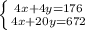 \left \{ {{4x+4y=176} \atop {4x+20y=672}} \right.