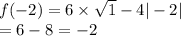 f( - 2) = 6 \times \sqrt{1} - 4 | - 2| \\ = 6 - 8 = - 2