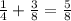 \frac{1}{4} + \frac{3}{8} = \frac{5}{8}