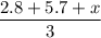 \dfrac{2.8+5.7+x}{3}