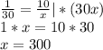 \frac{1}{30}=\frac{10}{x} |*(30x)\\1*x=10*30\\x=300