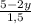 \frac{5-2y}{1,5}