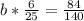 b*\frac{6}{25}=\frac{84}{140}