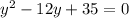 y^2-12y+35=0