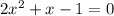 2x^{2} + x - 1 = 0