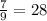 \frac{7}{9}=28