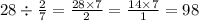 28 \div \frac{2}{7} = \frac{28 \times7 }{2} = \frac{14 \times 7}{1} = 98