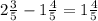 2\frac{3}{5}-1\frac{4}{5}=1\frac{4}{5}