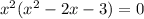 x^2(x^2-2x-3) = 0