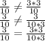 \frac{3}{10} \neq \frac{3*3}{10}\\ \frac{3}{10} \neq \frac{3}{10*3}\\ \frac{3}{10} = \frac{3*3}{10*3}