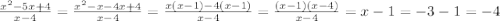 \frac{x {}^{2} - 5x + 4 }{x - 4} = \frac{x {}^{2} - x - 4 x+ 4}{x - 4} = \frac{x(x - 1) - 4(x - 1)}{x - 4} = \frac{(x - 1)(x - 4)}{x - 4} = x - 1 = - 3 - 1 = - 4