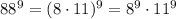 88^9=(8\cdot 11)^9=8^9\cdot 11^9