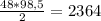 \frac {48*98,5}{2}=2364