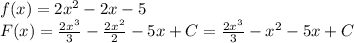 f(x)=2x^2-2x-5\\F(x)=\frac{2x^3}{3}-\frac{2x^2}{2}-5x+C=\frac{2x^3}{3}-x^2-5x+C