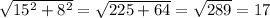 \sqrt{15^2 +8^2}=\sqrt{225+64}=\sqrt{289}=17