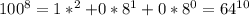 100^{8} = 1*^{2} + 0*8 ^{1} + 0*8 ^{0} = 64 ^{10}