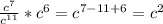 \frac{c^7}{c^{11}}*c^6 = c^{7-11+6}=c ^2