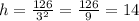 h=\frac{126}{3^2}=\frac{126}{9}=14