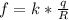 f = k*\frac{q}{R}